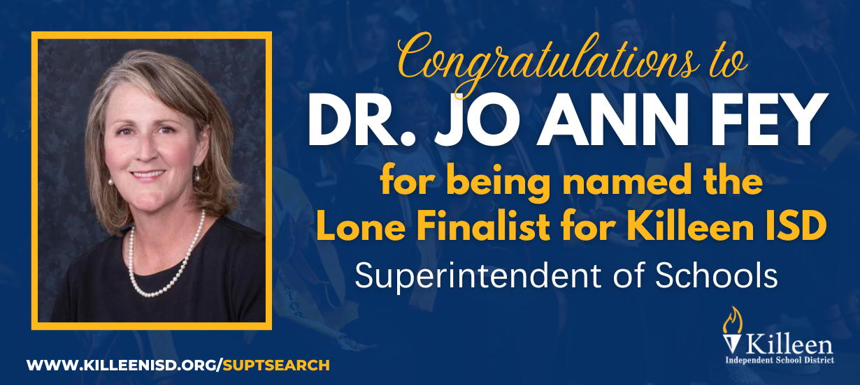  The Killeen Independent School District Board of Trustees named Dr. Jo Ann Fey as the lone finalist